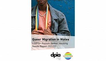 Queer Migration in Wales: LGBTQ+ Asylum Seeker Housing Needs Report Displaced People in Action/Glitter Cymru, (2022)