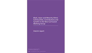 Black, Asian and Minority Ethnic Communities, Contributions and Cynefin in the New Curriculum Working Group - Interim Report (2020). Curriculum for Wales.
